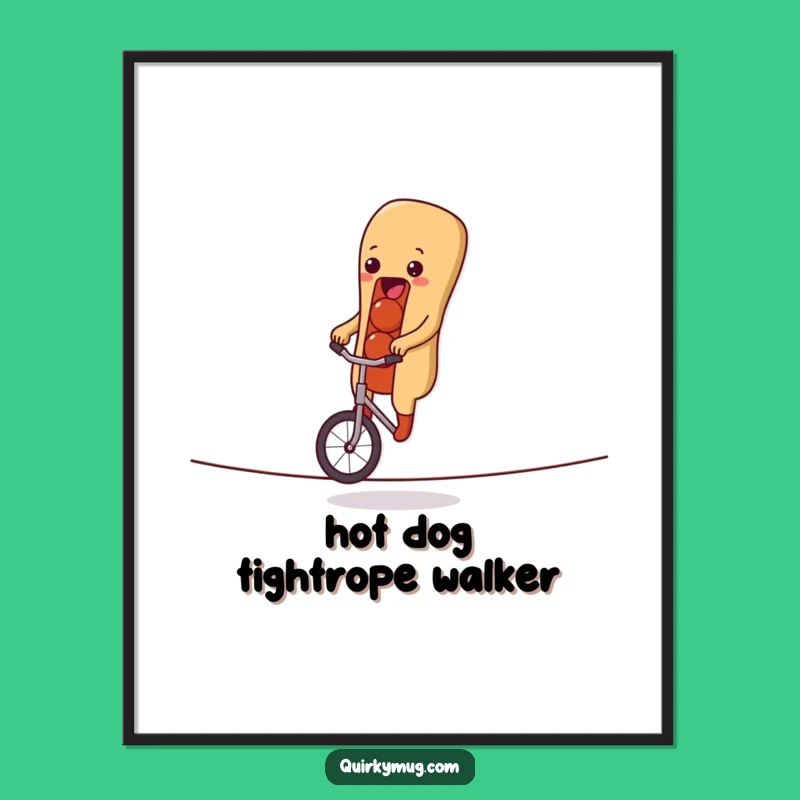 Funny Hot Dog Tightrope Unicycle Poster a Whimsical Gift for Wall Decor