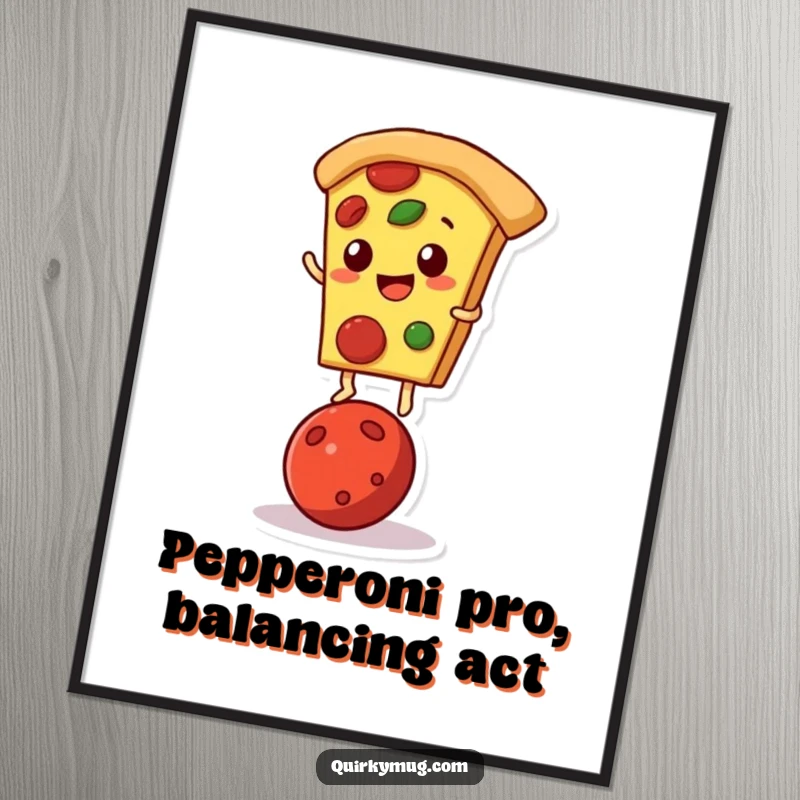 Funny Free Printable Wall Art: Pizza slice character in a comical balancing pose on a pepperoni, celebrating food humor.